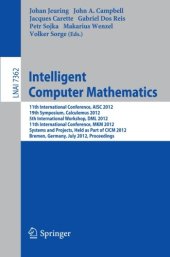 book Intelligent Computer Mathematics: 11th International Conference, AISC 2012, 19th Symposium, Calculemus 2012, 5th International Workshop, DML 2012, 11th International Conference, MKM 2012, Systems and Projects, Held as Part of CICM 2012, Bremen, Germany, J