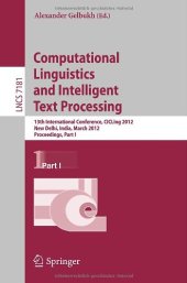 book Computational Linguistics and Intelligent Text Processing: 13th International Conference, CICLing 2012, New Delhi, India, March 11-17, 2012, Proceedings, Part I