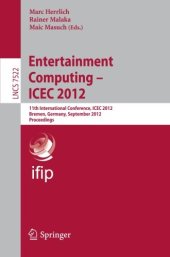 book Entertainment Computing - ICEC 2012: 11th International Conference, ICEC 2012, Bremen, Germany, September 26-29, 2012. Proceedings