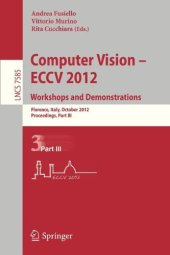 book Computer Vision – ECCV 2012. Workshops and Demonstrations: Florence, Italy, October 7-13, 2012, Proceedings, Part III