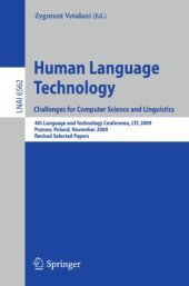 book Human Language Technology. Challenges for Computer Science and Linguistics: 4th Language and Technology Conference, LTC 2009, Poznan, Poland, November 6-8, 2009, Revised Selected Papers