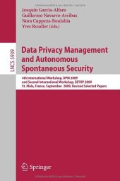 book Data Privacy Management and Autonomous Spontaneous Security: 4th International Workshop, DPM 2009 and Second International Workshop, SETOP 2009, St. Malo, France, September 24-25, 2009, Revised Selected Papers