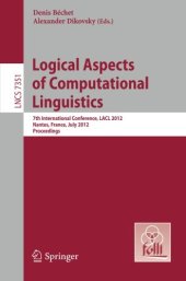 book Logical Aspects of Computational Linguistics: 7th International Conference, LACL 2012, Nantes, France, July 2-4, 2012. Proceedings