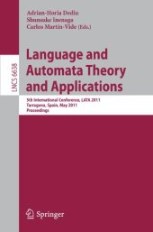 book Language and Automata Theory and Applications: 5th International Conference, LATA 2011, Tarragona, Spain, May 26-31, 2011. Proceedings