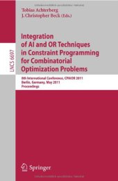 book Integration of AI and OR Techniques in Constraint Programming for Combinatorial Optimization Problems: 8th International Conference, CPAIOR 2011, Berlin, Germany, May 23-27, 2011. Proceedings