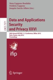 book Data and Applications Security and Privacy XXVI: 26th Annual IFIP WG 11.3 Conference, DBSec 2012, Paris, France, July 11-13,2012. Proceedings