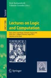 book Lectures on Logic and Computation: ESSLLI 2010 Copenhagen, Denmark, August 2010, ESSLLI 2011, Ljubljana, Slovenia, August 2011, Selected Lecture Notes