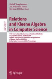 book Relations and Kleene Algebra in Computer Science: 11th International Conference on Relational Methods in Computer Science, RelMiCS 2009, and 6th International Conference on Applications of Kleene Algebra, AKA 2009, Doha, Qatar, November 1-5, 2009. Proceed