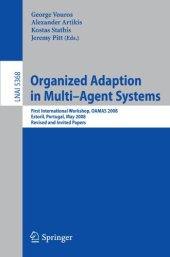 book Organized Adaption in Multi-Agent Systems: First International Workshop, OAMAS 2008, Estoril, Portugal, May 13, 2008. Revised and Invited Papers