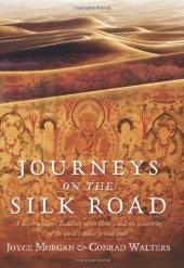 book Journeys on the Silk Road: A desert explorer, Buddha's secret library, and the unearthing of the world's oldest printed book