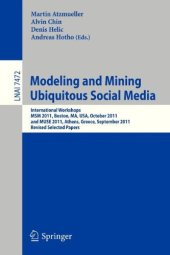 book Modeling and Mining Ubiquitous Social Media: International Workshops MSM 2011, Boston, MA, USA, October 9, 2011, and MUSE 2011, Athens, Greece, September 5, 2011, Revised Selected Papers