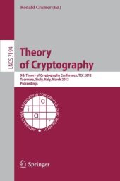 book Theory of Cryptography: 9th Theory of Cryptography Conference, TCC 2012, Taormina, Sicily, Italy, March 19-21, 2012. Proceedings