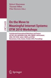 book On the Move to Meaningful Internet Systems: OTM 2010 Workshops: Confederated International Workshops and Posters: International Workshops: AVYTAT, ADI, DATAVIEW, EI2N, ISDE, MONET, OnToContent, ORM, P2P-CDVE, SeDeS, SWWS and OTMA. Hersonissos, Crete, Gree