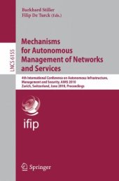 book Mechanisms for Autonomous Management of Networks and Services: 4th International Conference on Autonomous Infrastructure, Management and Security, AIMS 2010, Zurich, Switzerland, June 23-25, 2010. Proceedings