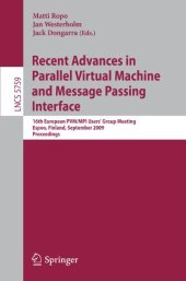 book Recent Advances in Parallel Virtual Machine and Message Passing Interface: 16th European PVM/MPI Users’ Group Meeting, Espoo, Finland, September 7-10, 2009. Proceedings