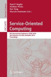 book Service-Oriented Computing: 8th International Conference, ICSOC 2010, San Francisco, CA, USA, December 7-10, 2010. Proceedings