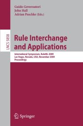 book Rule Interchange and Applications: International Symposium, RuleML 2009, Las Vegas, Nevada, USA, November 5-7, 2009. Proceedings