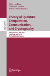 book Theory of Quantum Computation, Communication, and Cryptography: 5th Conference, TQC 2010, Leeds, UK, April 13-15, 2010, Revised Selected Papers