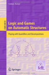 book Logic and Games on Automatic Structures: Playing with Quantifiers and Decompositions