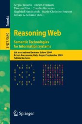 book Reasoning Web. Semantic Technologies for Information Systems: 5th International Summer School 2009, Brixen-Bressanone, Italy, August 30 - September 4, 2009, Tutorial Lectures