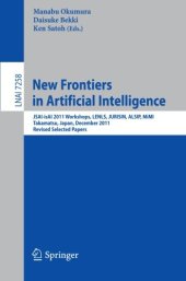 book New Frontiers in Artificial Intelligence: JSAI-isAI 2011 Workshops, LENLS, JURISIN, ALSIP, MiMI, Takamatsu, Japan, December 1-2, 2011. Revised Selected Papers