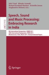 book Speech, Sound and Music Processing: Embracing Research in India: 8th International Symposium, CMMR 2011, 20th International Symposium, FRSM 2011, Bhubaneswar, India, March 9-12, 2011, Revised Selected Papers