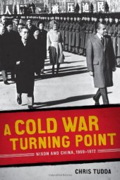 book A Cold War Turning Point: Nixon and China, 1969-1972