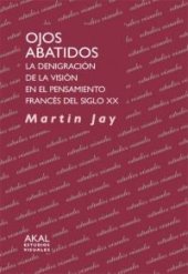 book Ojos abatidos: La denigración de la vision en el pensamiento francés del siglo XX