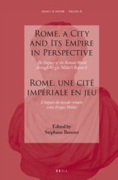 book Rome, a City and Its Empire in Perspective / Rome, une cité impériale en jeu: The Impact of the Roman World Through Fergus Millar's Research / L’impact du monde romain selon Fergus Millar