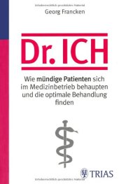 book Dr. Ich: Wie mündige Patienten sich im Medizinbetrieb behaupten und die optimale Behandlung finden