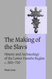 book The Making of the Slavs: History and Archaeology of the Lower Danube Region, c.500-700