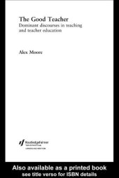 book The good teacher : dominant discourses in teaching and teacher education