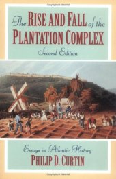 book The Rise and Fall of the Plantation Complex: Essays in Atlantic History