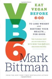 book VB6: Eat Vegan Before 6:00 to Lose Weight and Restore Your Health . . . for Good