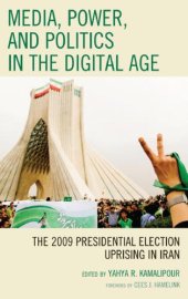 book Media, power, and politics in the digital age : the 2009 presidential election uprising in Iran