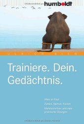 book Trainiere. Dein. Gedächtnis: Alles im Kopf: Zahlen, Namen, Fakten. Merktechniken und viele praktische Übungen