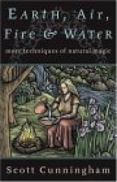 book Earth, Air, Fire & Water: More Techniques of Natural Magic