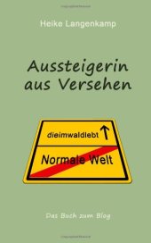 book Aussteigerin aus Versehen: Eine wahre Geschichte vom gluecklichen Leben mit der Einsamkeit und im Wald