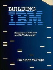 book Building IBM: Shaping an Industry and Its Technology