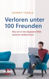 book Verloren unter 100 Freunden: Wie wir in der digitalen Welt seelisch verkümmern