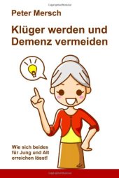 book Klüger werden und Demenz vermeiden: Wie sich beides für Jung und Alt erreichen lässt!