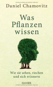 book Was Pflanzen wissen: Wie sie sehen, riechen und sich erinnern