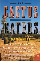 book The Cactus Eaters: How I Lost My Mind-and Almost Found Myself-on the Pacific Crest Trail