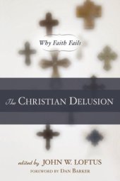 book The Christian Delusion: Why Faith Fails