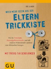 book Noch mehr Ideen aus der Eltern-Trickkiste: Wie Sie Trotzköpfe, Hausaufgabenvermeider und alle anderen Widerständler spielend zum Mitmachen bewegen