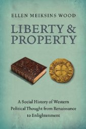 book Liberty and Property: A Social History of Western Political Thought from Renaissance to Enlightenment