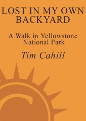 book Lost in My Own Backyard: A Walk in Yellowstone National Park