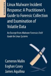 book Linux Malware Incident Response: A Practitioner's Guide to Forensic Collection and Examination of Volatile Data: An Excerpt from Malware Forensic Field Guide for Linux Systems