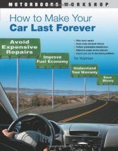 book How to Make Your Car Last Forever: Avoid Expensive Repairs, Improve Fuel Economy, Understand Your Warranty, Save Money