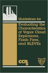 book Guidelines for Evaluating the Characteristics of Vapor Cloud Explosions, Flash Fires, and BLEVEs